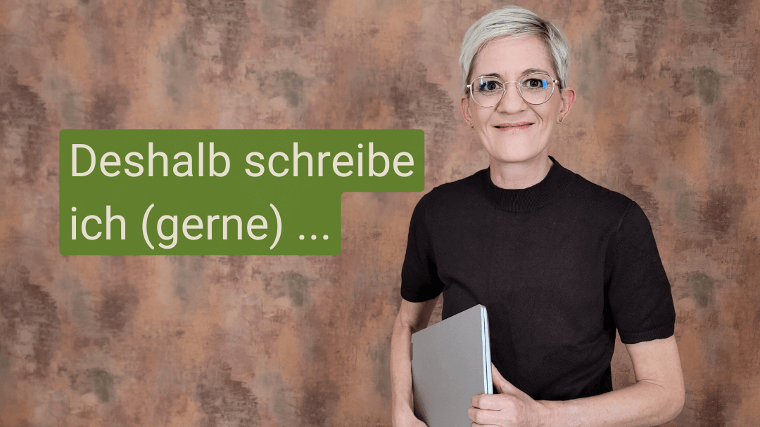 Warum ich (gerne) schreibe und Texterin bin
